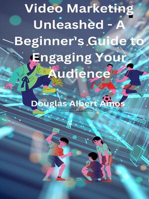 cover image of Video Marketing Unleashed--A Beginner's Guide to Engaging Your Audience